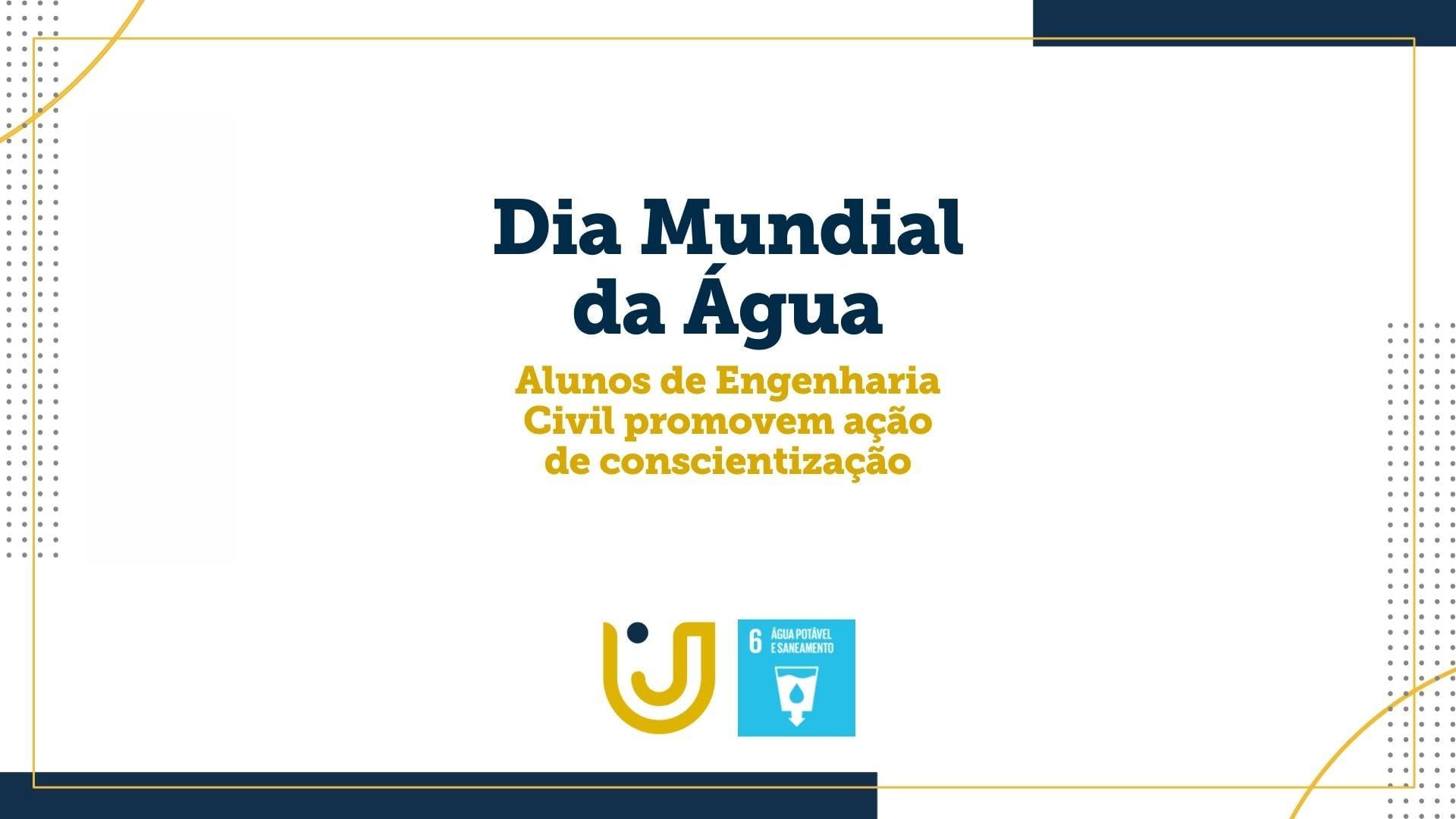 A arte nos moldes do Grupo UniEduK tem o texto “Dia Mundial da Água”, além do logo da instituição e do ODS 6.